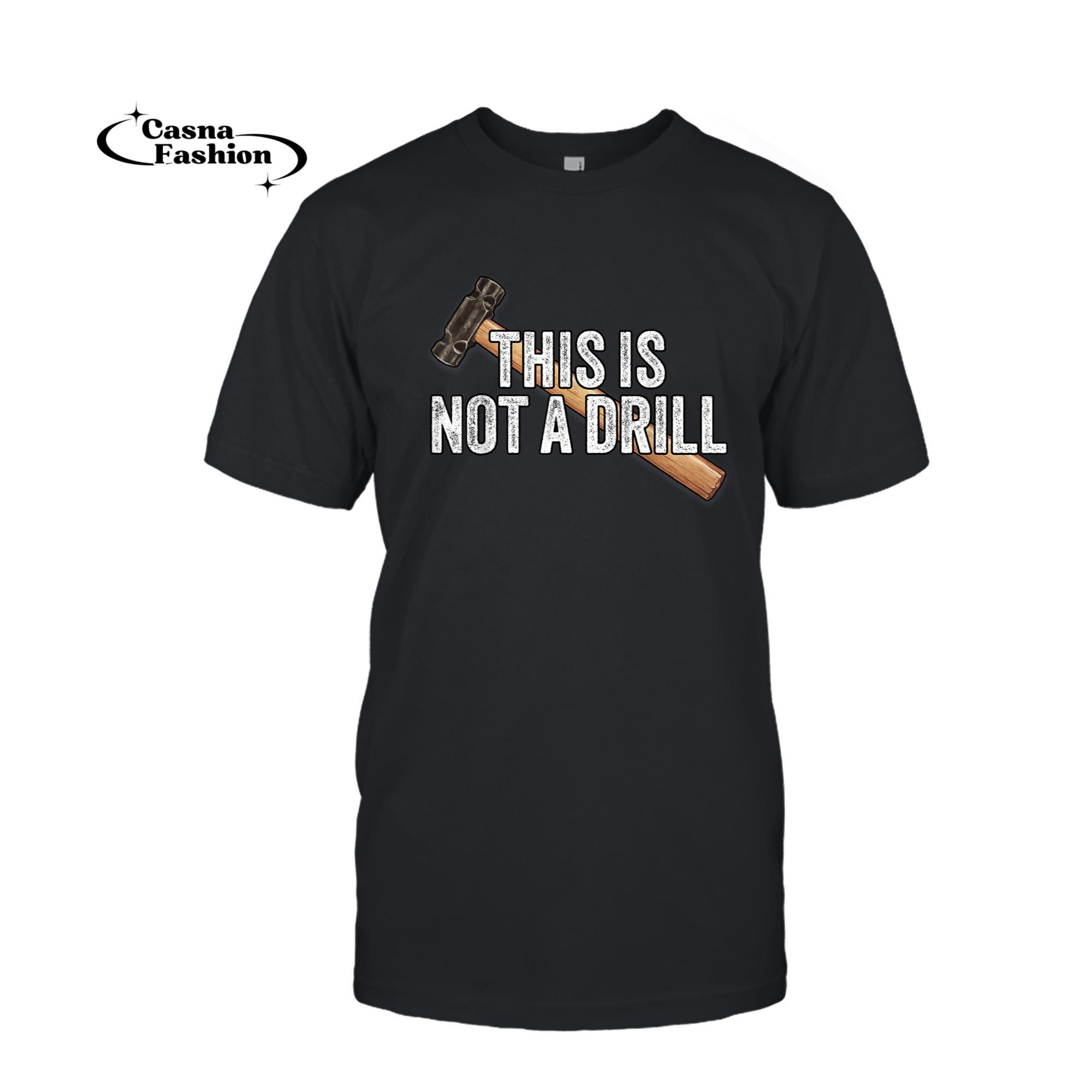 casnafashion_T-shirt_This is Not A Drill Hammer Builder Woodworking Carpenter T-Shirt_T-shirt_Black