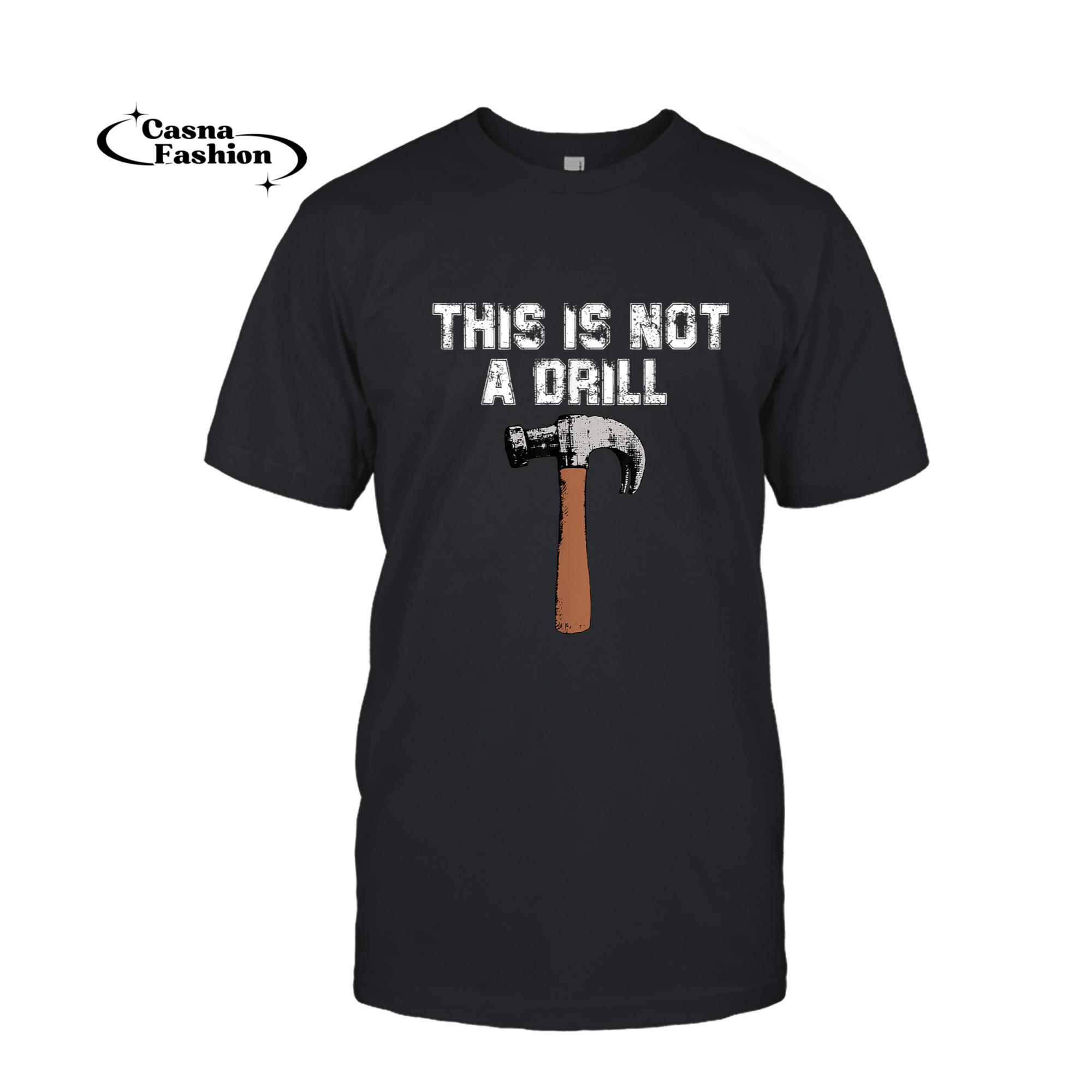 casnafashion_T-shirt_This is Not A Drill Shirt - Funny Carpenter Craft Gift - Men T-Shirt_T-shirt_Black