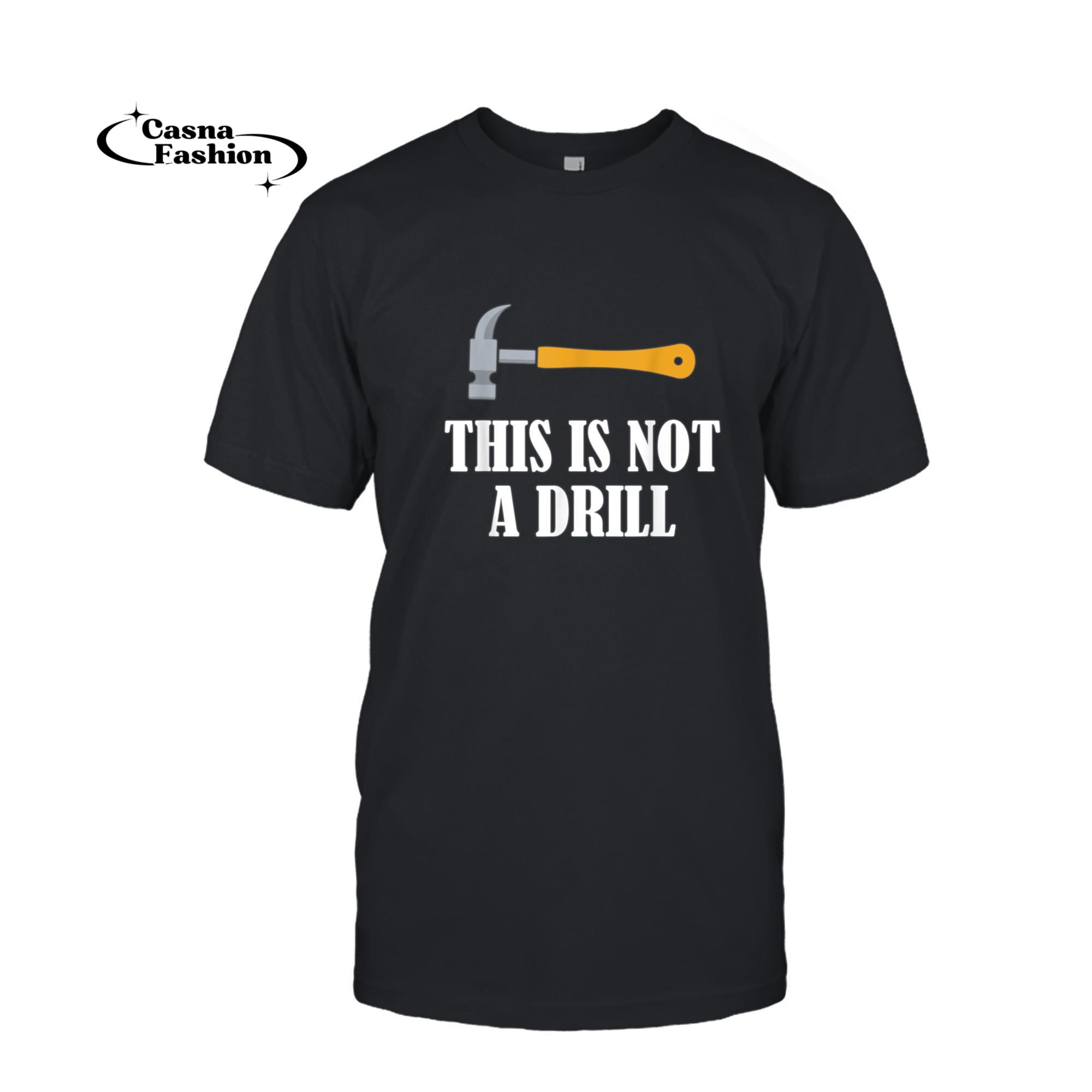 casnafashion_T-shirt_This is Not A Drill Woodworking Novelty Tools Hammer Funny T-Shirt_T-shirt_Black