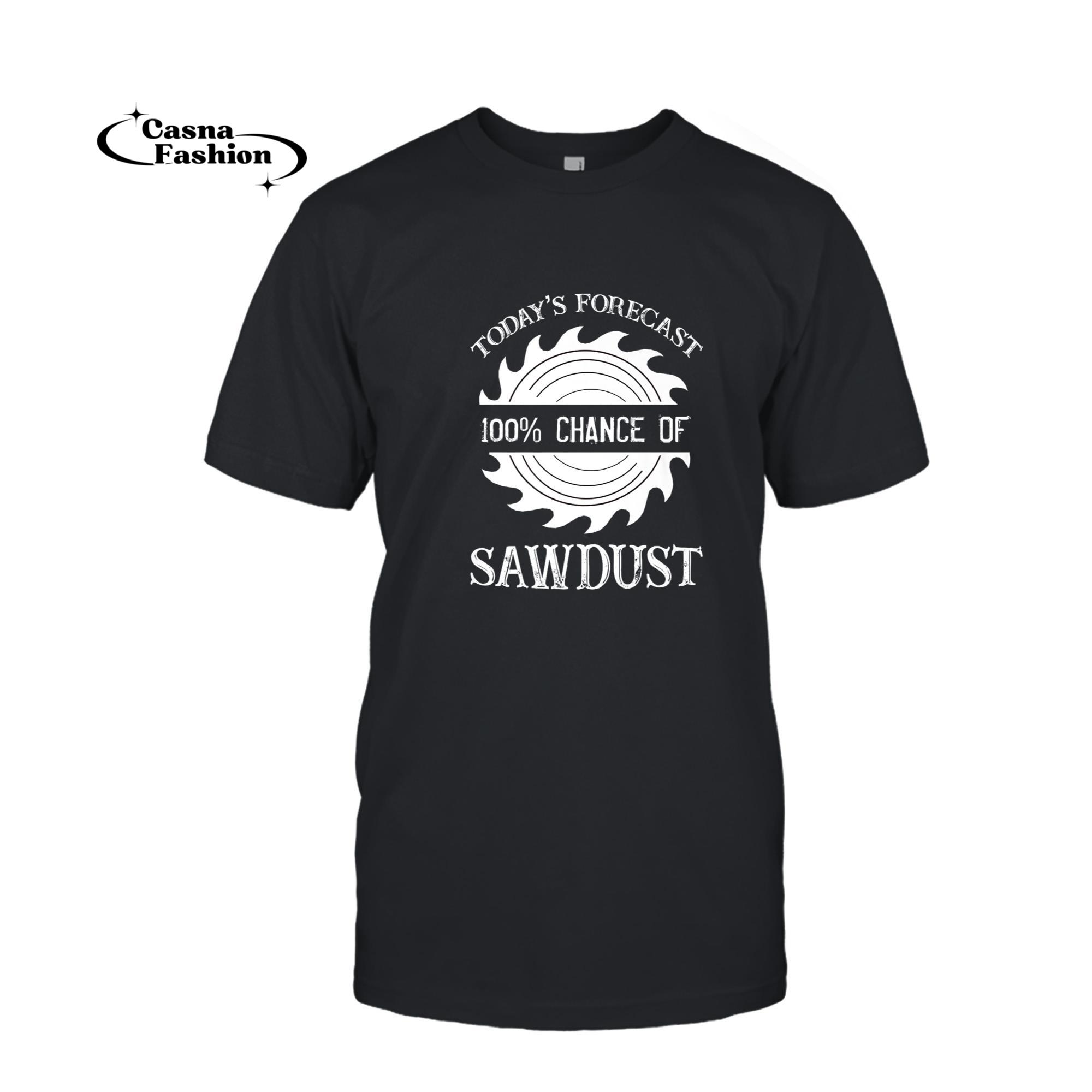 casnafashion_T-shirt_Today's Forecast 100 Percent Chance of Sawdust Premium T-Shirt_T-shirt_Black