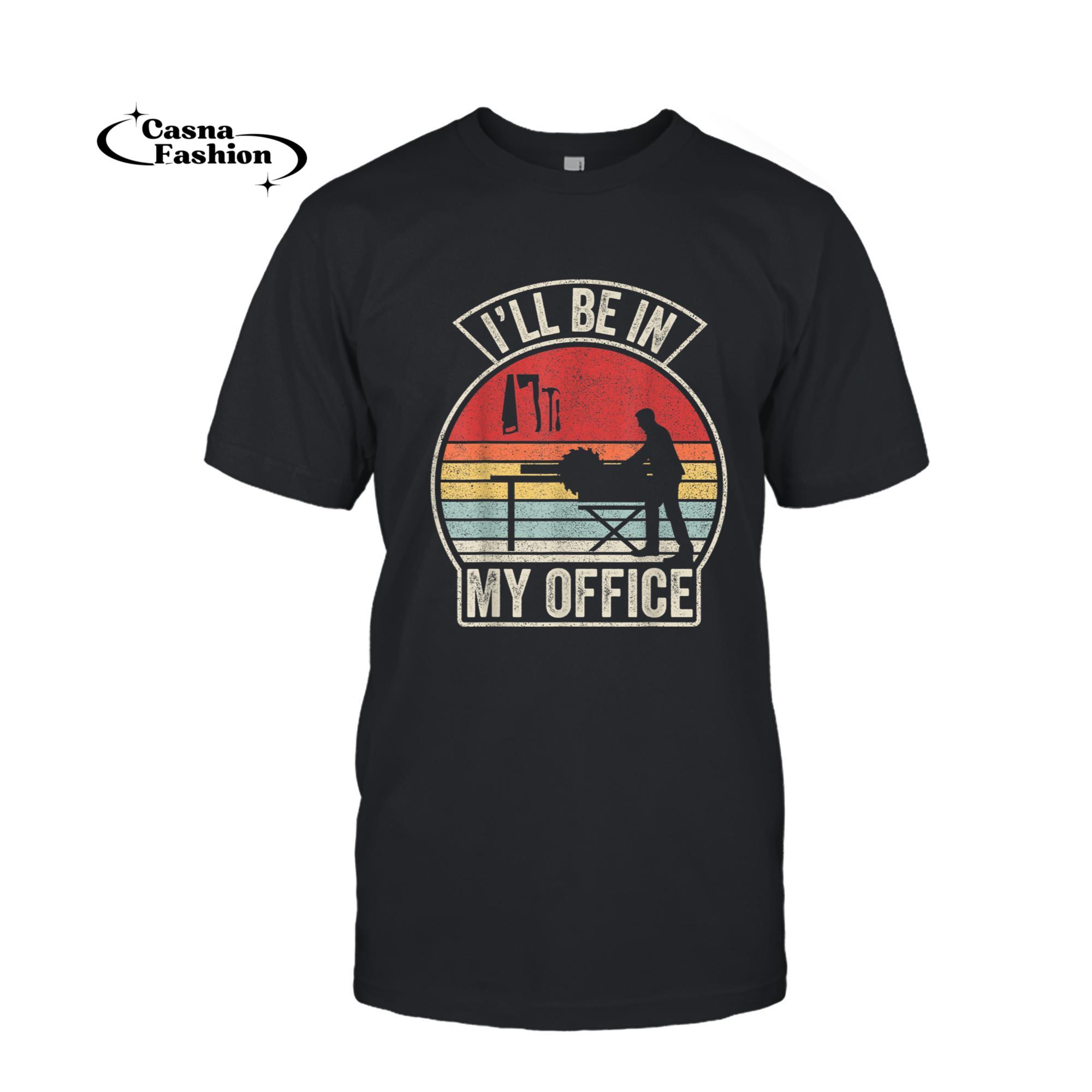 casnafashion_T-shirt_Vintage Retro I'll Be In My Office Woodworking Carpenter T-Shirt_T-shirt_Black