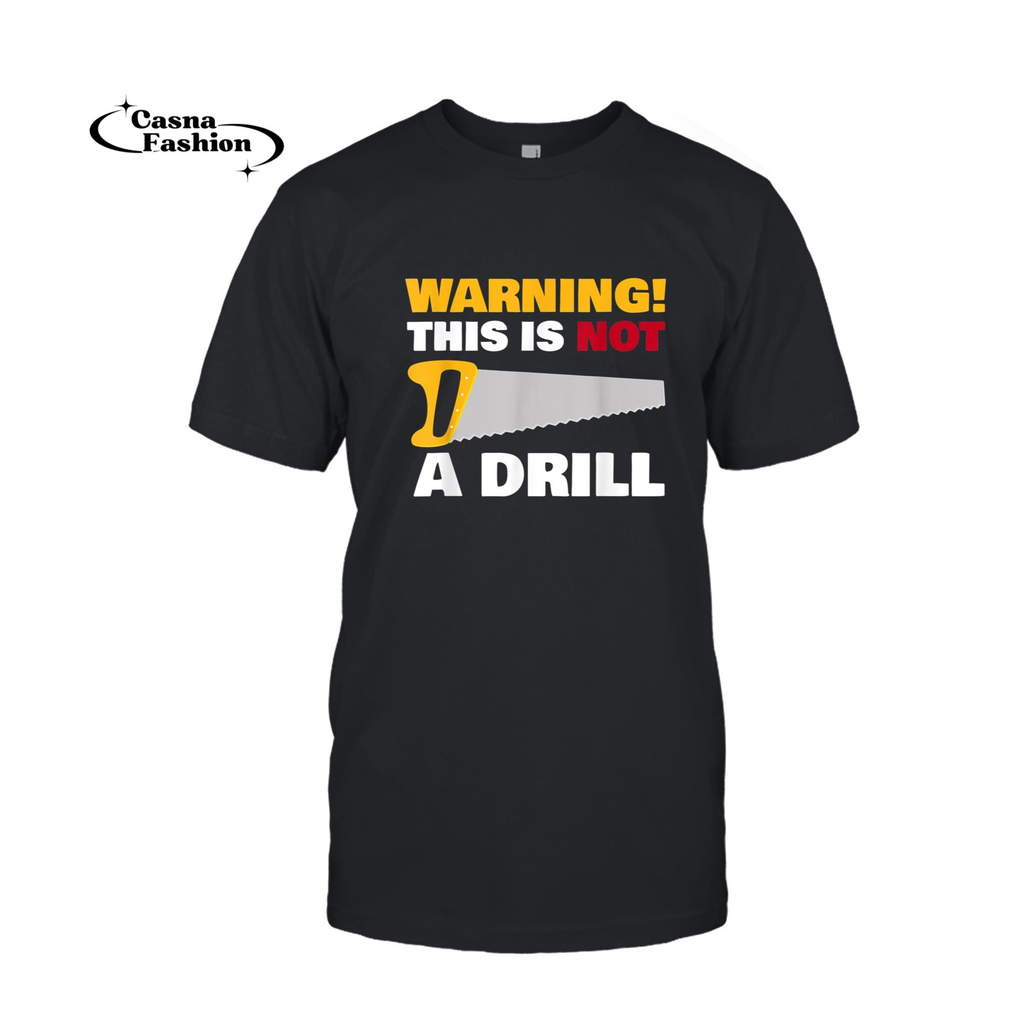 casnafashion_T-shirt_WARNING! This Is Not A Drill - Funny Carpenter T-Shirt_T-shirt_Black