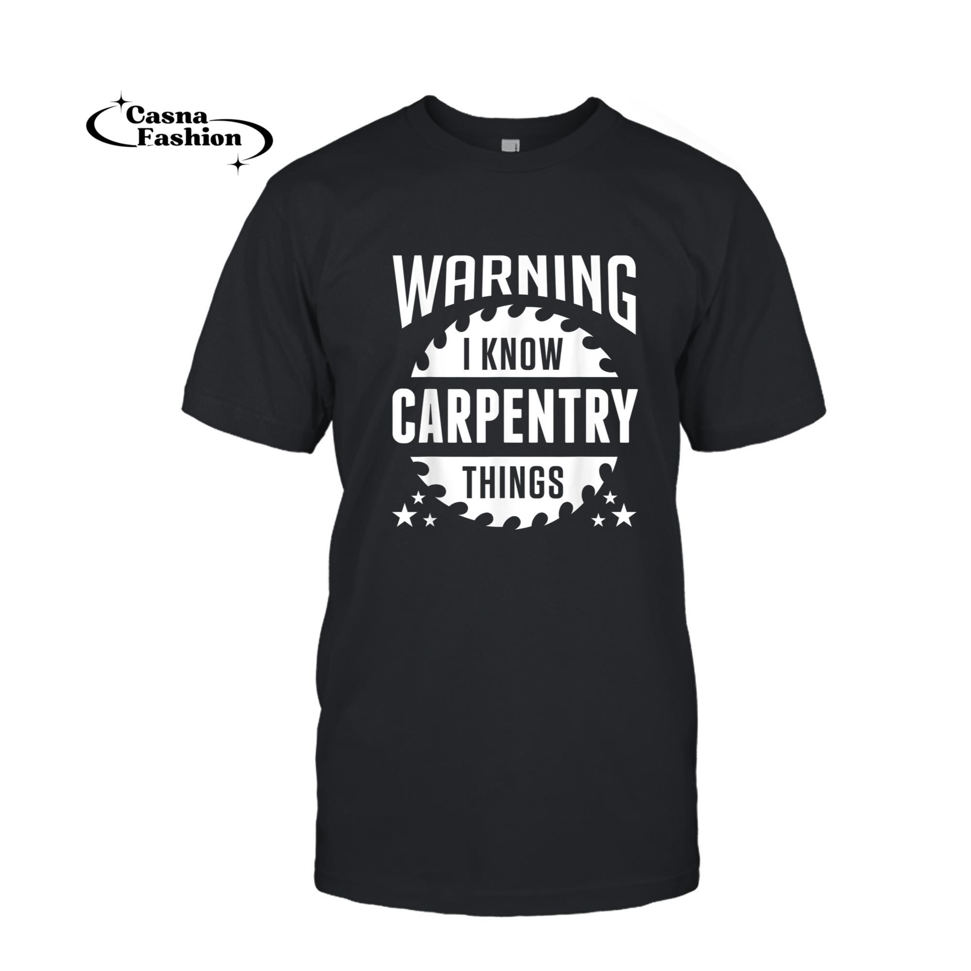 casnafashion_T-shirt_Warning I Know Carpentry Things Funny Carpenters T-shirt_T-shirt_Black