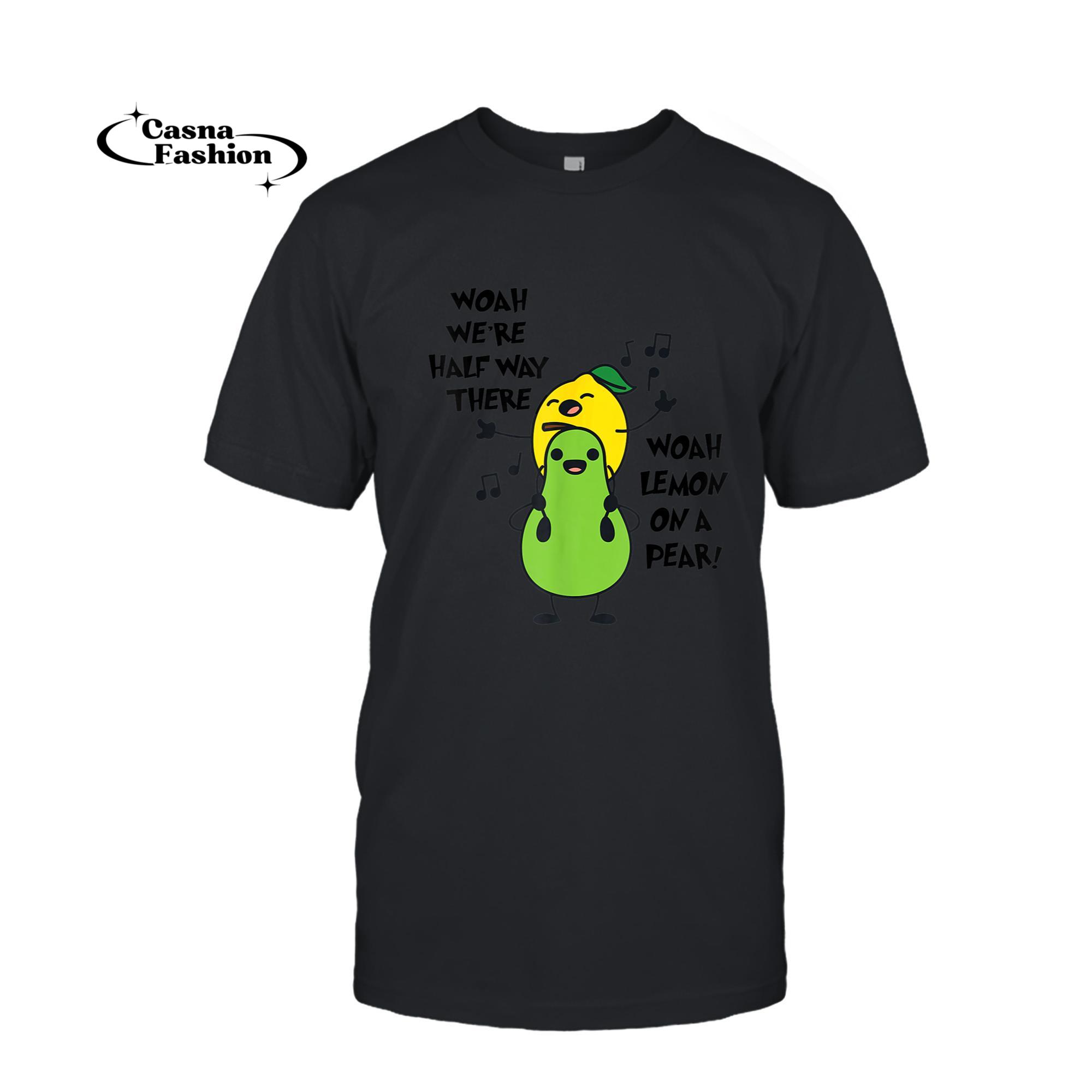 casnafashion_T-shirt_We're Half Way There Woah Lemon On A Pear Sarcastic Meme T-Shirt_T-shirt_Black