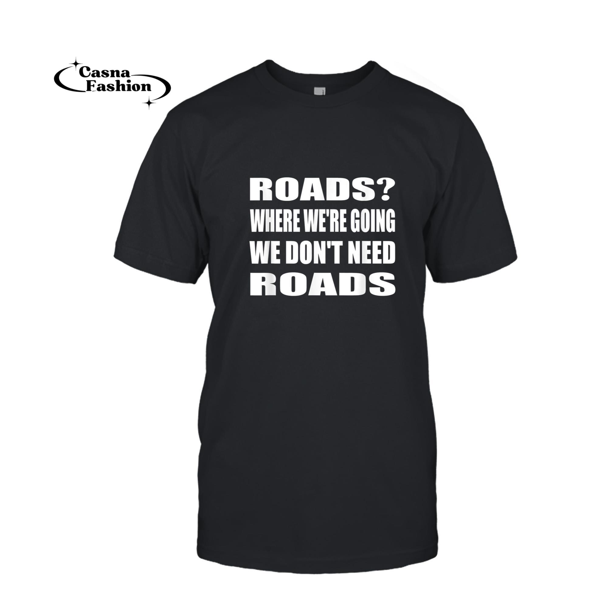 casnafashion_T-shirt_Where We're Going We Don't Need Roads Motorcycle Biker  T-Shirt_T-shirt_Black