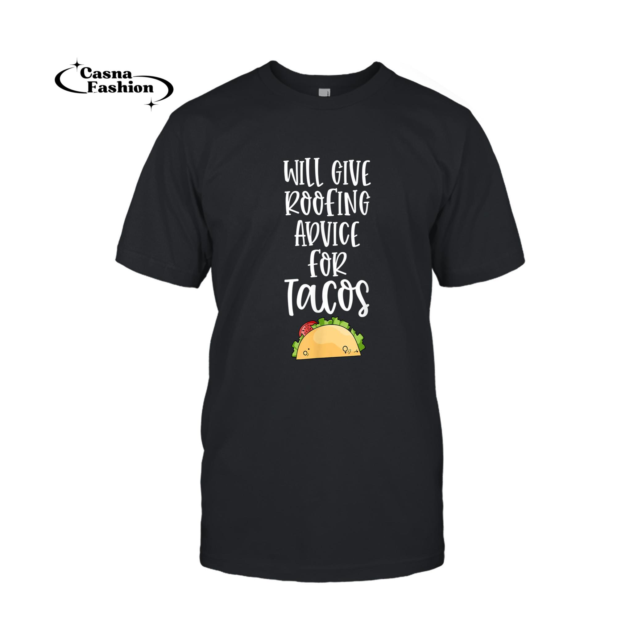 casnafashion_T-shirt_Will Give Roofing Advice for Tacos Roofer Carpenter Gag Gift T-Shirt_T-shirt_Black