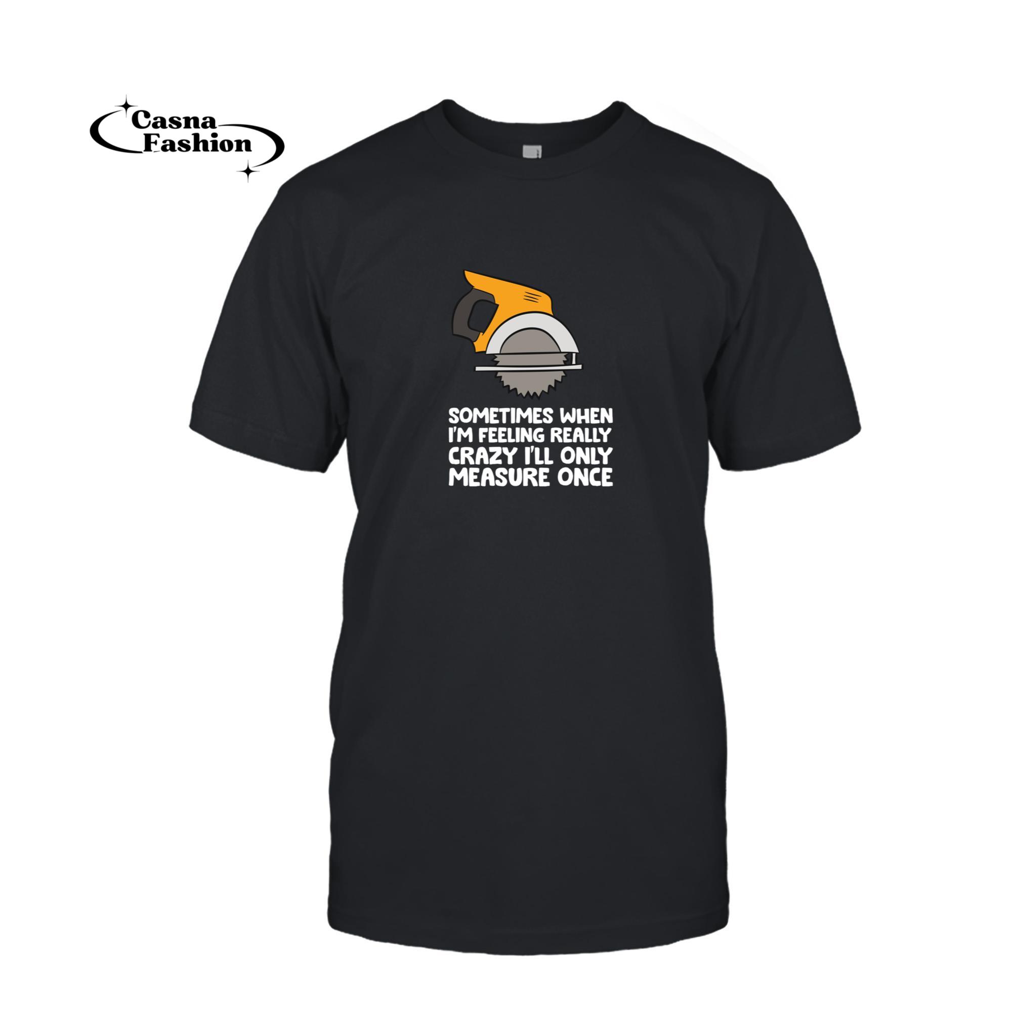 casnafashion_T-shirt_Woodworking Sometimes Measure Once Carpenter Circular Saw Pullover Hoodie_T-shirt_Black