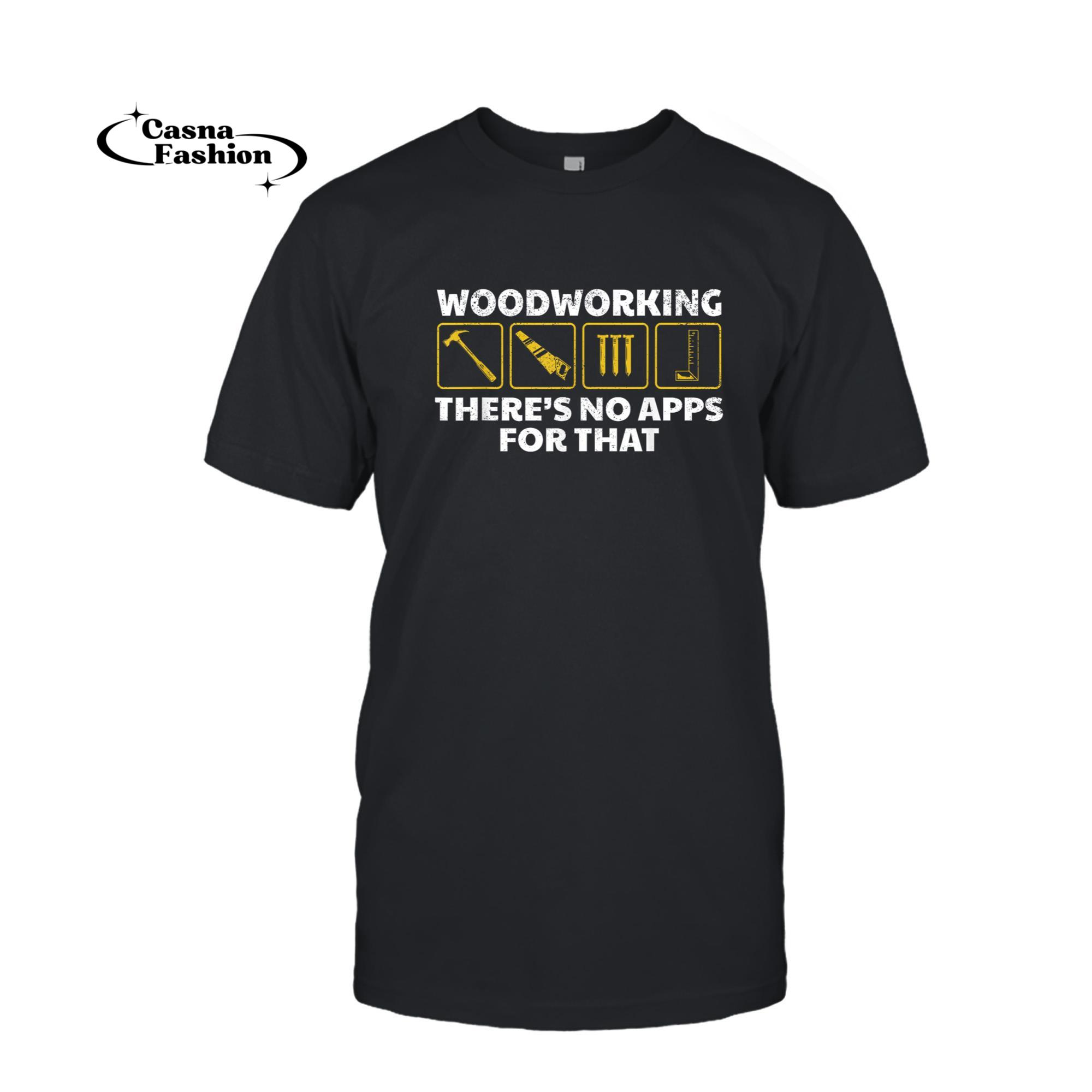 casnafashion_T-shirt_Woodworking There's No Apps For That - Funny Carpenter T-Shirt_T-shirt_Black