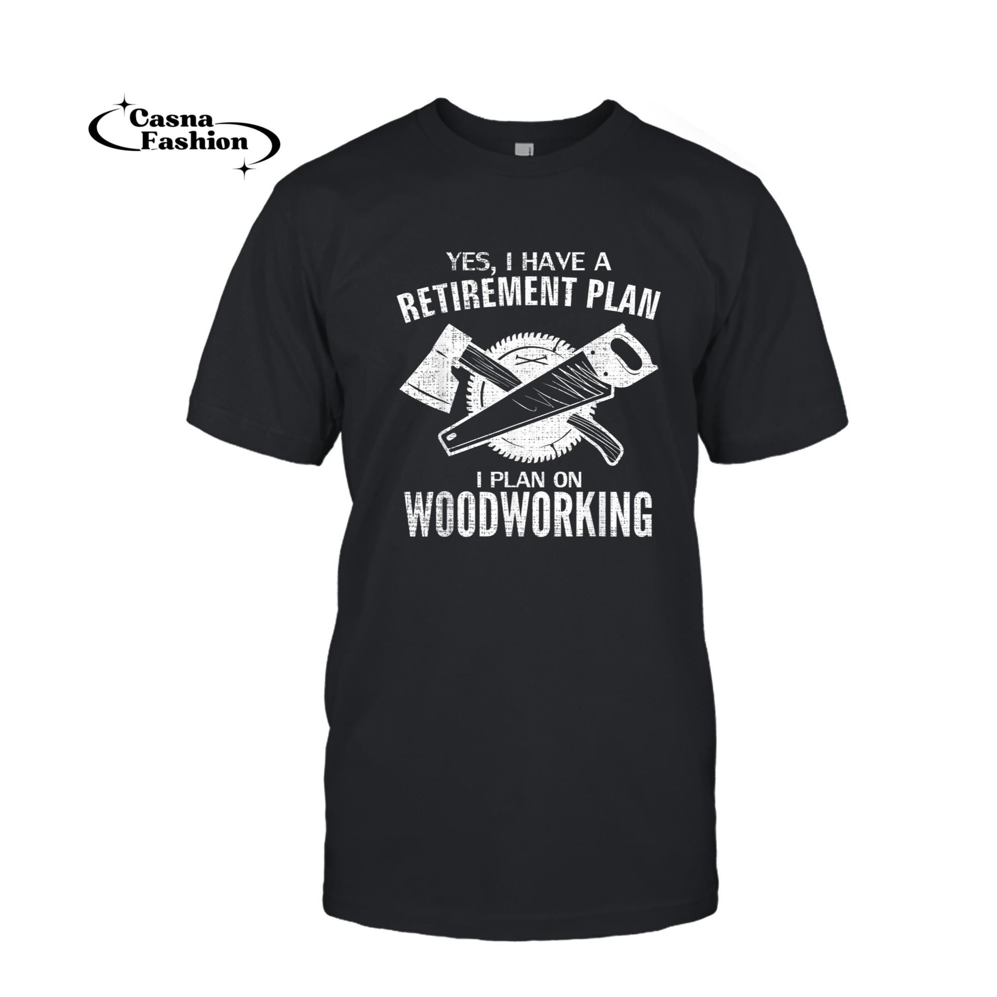 casnafashion_T-shirt_Yes I Do Have A Retirement Plan Woodworking Funny Carpenter T-Shirt_T-shirt_Black