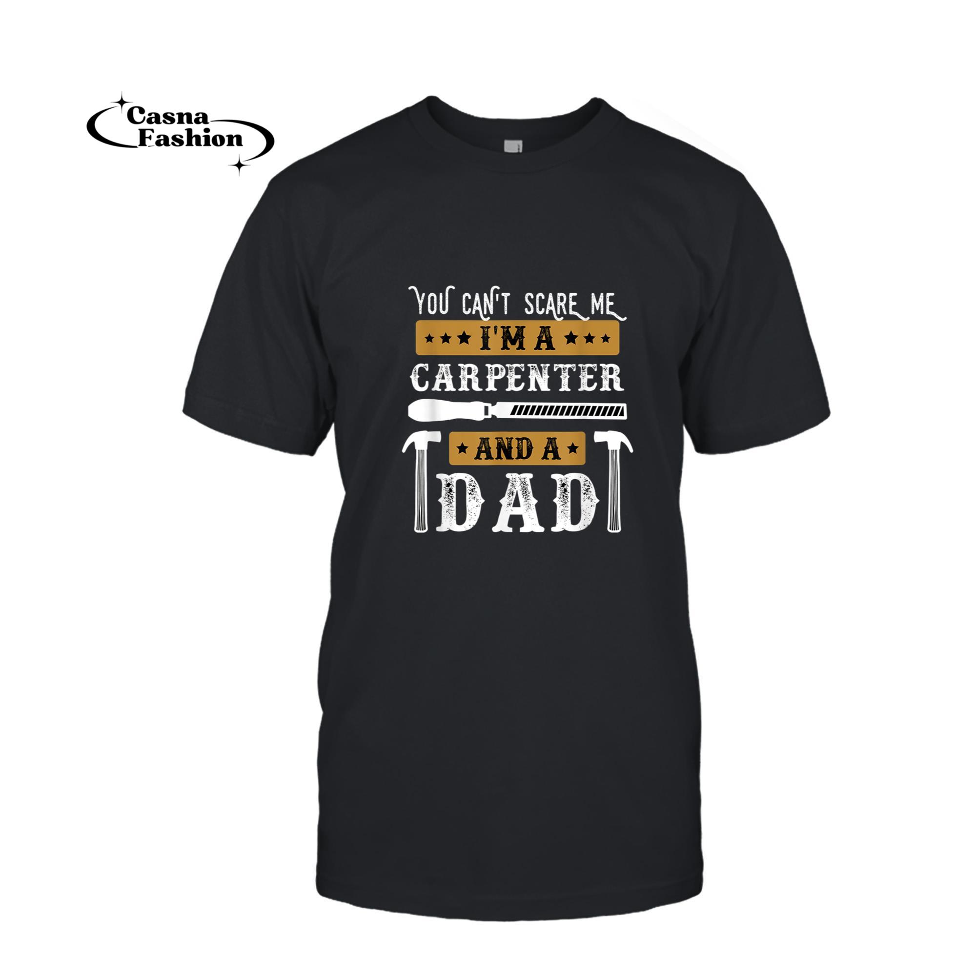 casnafashion_T-shirt_You Cant Scare Me I Am A Carpenter And A Dad T-Shirt_T-shirt_Black