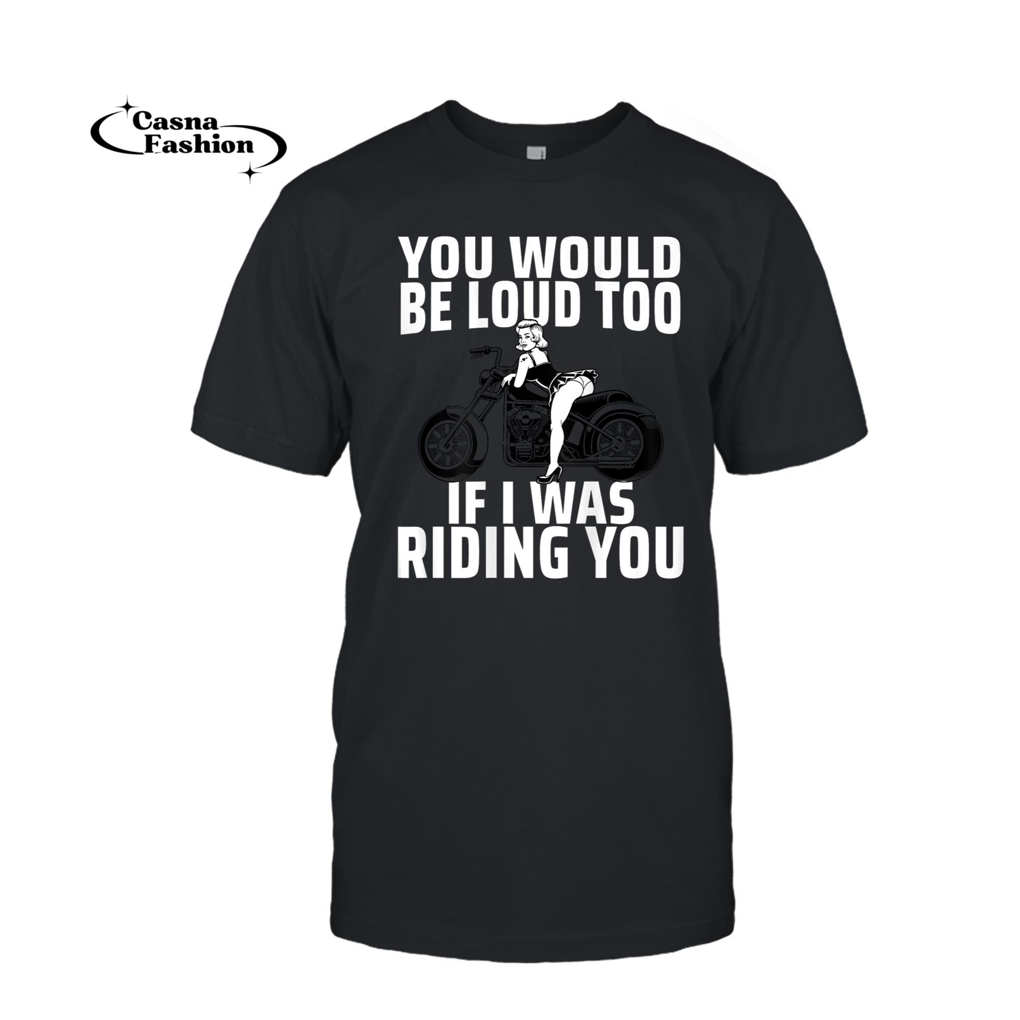 casnafashion_T-shirt_You Would Be Loud Too If I Was Riding You (on back) T-Shirt_T-shirt_Black