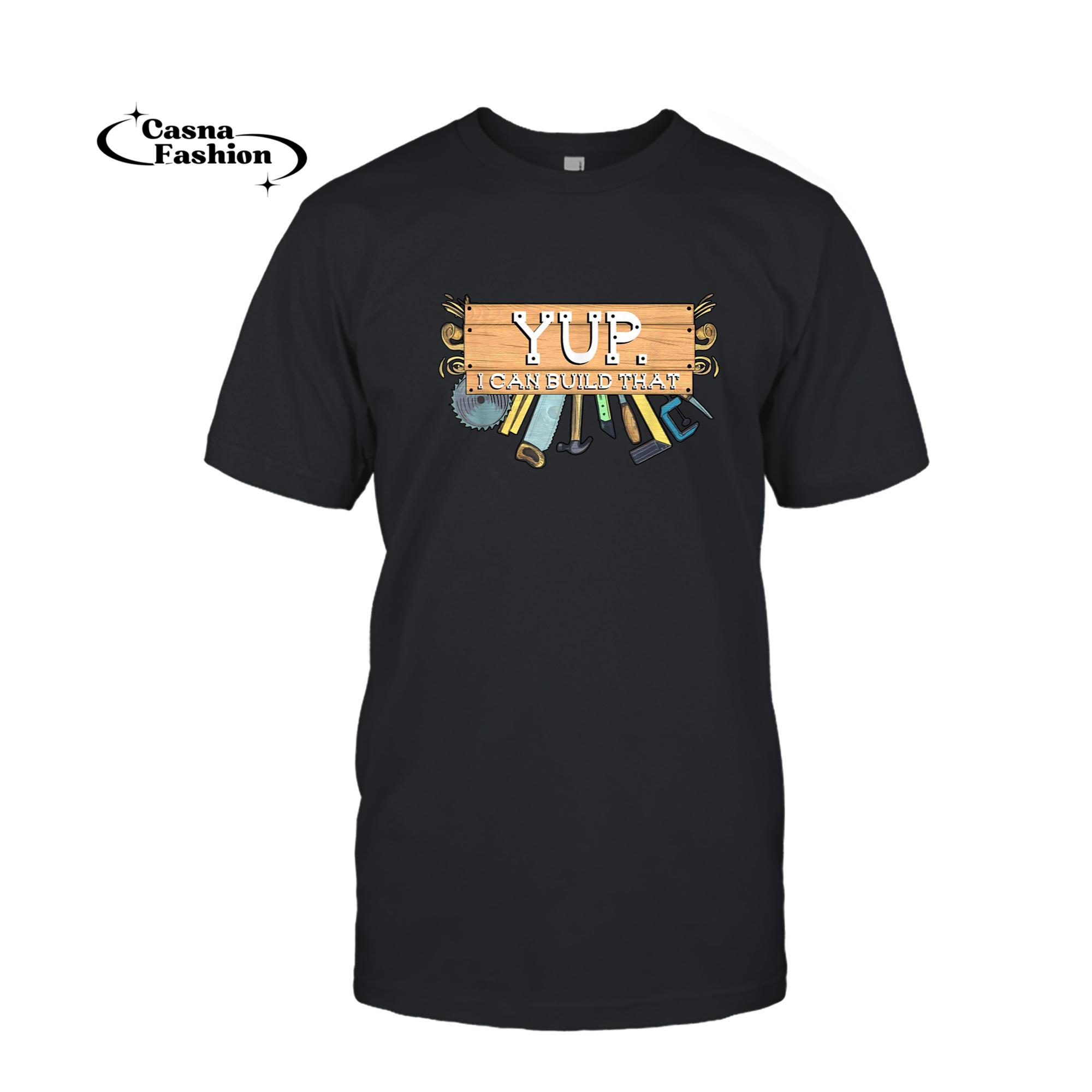 casnafashion_T-shirt_Yup I Can Build That Woodworking Carpenter Builder T-Shirt_T-shirt_Black