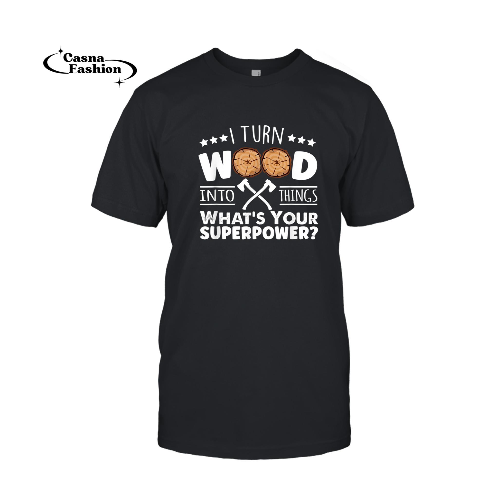 casnafashion_T-shirt_urn Wood Into Things What's Your Superpower Shirt Carpenter T-Shirt_T-shirt_Black